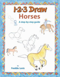 Title: 123 Draw Horses: A step by step drawing guide, Author: Freddie Levin