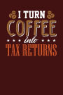 I Turn Coffee Into Tax Returns: Dark Red, White & Brown Design, Blank College Ruled Line Paper Journal Notebook for Accountants and Their Families. (Bookkeeping and Tax Season 6 x 9 inch Composition Book: Journal Diary For Writing and Notes)