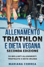 ALLENAMENTO TRIATHLON e DIETA VEGANA SECONDA EDIZIONE: 90 BRILLANTI ALLENAMENTI TRIATHLETE e DIETA VEGANA