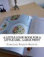 A Little Cook Book for a Little Girl: Large Print
