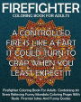 Firefighter Coloring Book For Adults: Firefighter Coloring Book For Adults Containing 30 Stress Relieving Funny Mandala Coloring Pages With Rude Fireman Jokes And Funny Quotes