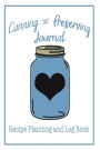 Canning and Preserving Journal - Recipe Planning and Log Book: 120 pages to log and plan your canning recipes.