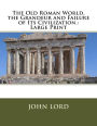 The Old Roman World, the Grandeur and Failure of Its Civilization.: Large Print