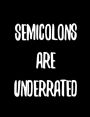 Semicolons Are Underrated: 7.44 x 9.69 Wide Ruled Paper Notebook, Appreciation, Quote Journal or Diary ~ Unique Inspirational Composition Book Gift for Boys, Girls, Students and Teachers - Retirement, Birthday, Christmas, Gag or Gratitude Present - Black