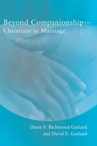 Title: Beyond Companionship: Christians in Marriage, Author: Diana R. Garland