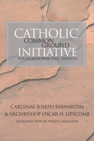 Title: Catholic Common Ground Initiative: Foundational Documents, Author: Joseph Bernardin