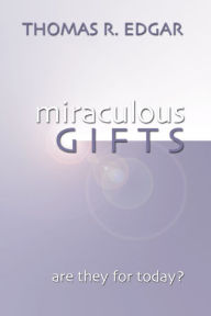 Title: Miraculous Gifts: Are They for Today?, Author: Thomas R. Edgar