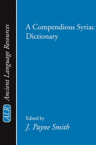 Title: A Compendious Syriac Dictionary, Author: Jessie Payne Smith