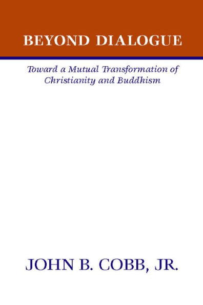 Beyond Dialogue: Toward a Mutual Transformation of Christianity and Buddhism