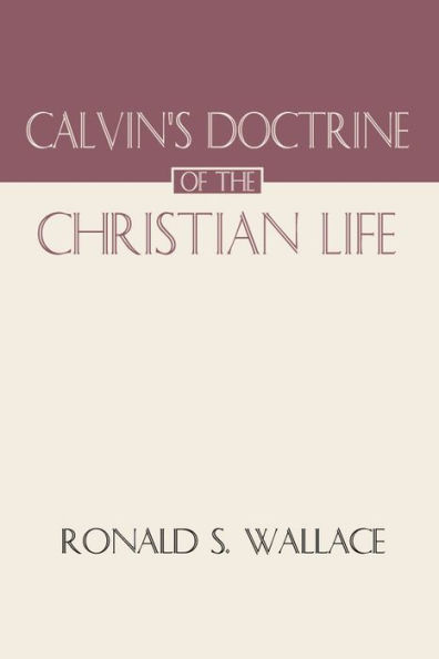 Calvin's Doctrine of The Christian Life