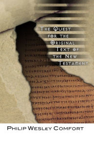 Title: The Quest for the Original Text of the New Testament, Author: Philip Wesley Comfort