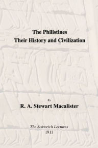 Title: The Philistines: Their History and Civilization: The Schwiech Lectures, Author: R.A. Stewart Macalister