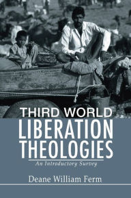 Title: Third World Liberation Theologies: An Introductory Survey, Author: Deane W. Ferm