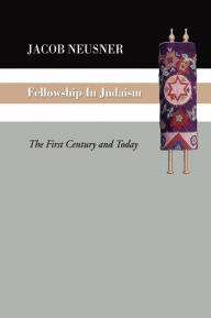 Title: Fellowship in Judaism: The First Century and Today, Author: Jacob Neusner