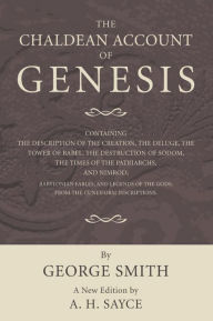 Title: The Chaldean Account of Genesis: New Edition, Revised by A.H. Sayce, Author: George Smith