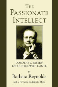 Title: The Passionate Intellect: Dorothy L. Sayers' Encounter with Dante, Author: Barbara Reynolds