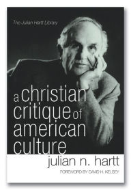 Title: A Christian Critique of American Culture: An Essay in Practical Theology, Author: Julian Hartt