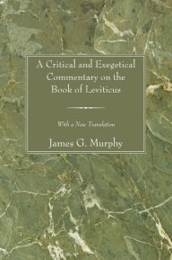 Title: A Critical and Exegetical Commentary on the Book of Leviticus: With a New Translation, Author: James G. Murphy