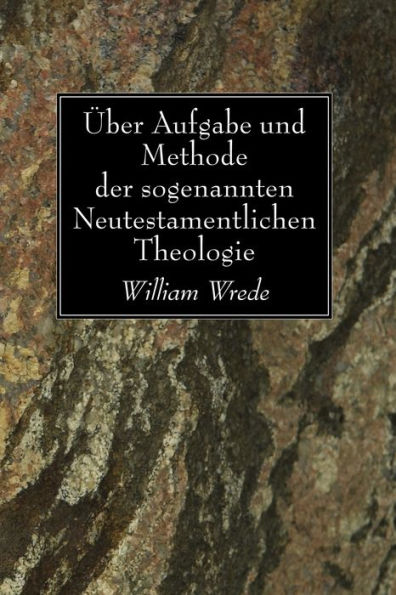 Über Aufgabe und Methode der sogenannten Neutestamentlichen Theologie