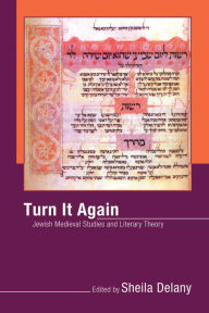 Title: Turn It Again: Jewish Medieval Studies and Literary Theory, Author: Sheila Delany