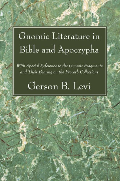 Gnomic Literature in Bible and Apocrypha: With Special Reference to the Gnomic Fragments and Their Bearing on the Proverb Collections