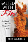 Salted With Fire: Spirituality for the Faithjustice Journey