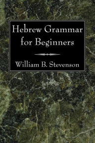 Title: Hebrew Grammar for Beginners, Author: William B. Stevenson