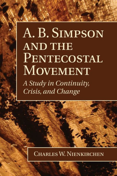 A. B. Simpson and the Pentecostal Movement: A Study in Continuity, Crisis, and Change