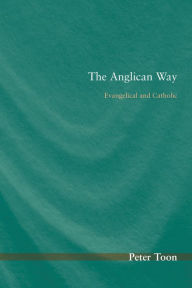 Title: The Anglican Way: Evangelical and Catholic, Author: Peter Toon