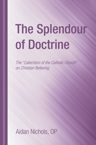 The Splendour of Doctrine: The Catechism of the Catholic Church on Christian Believing