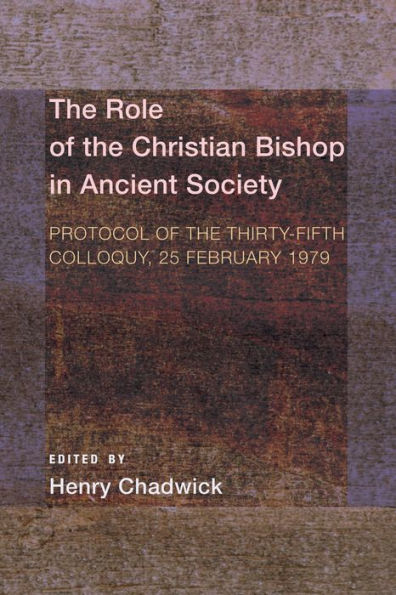 The Role of the Christian Bishop in Ancient Society: Protocol of the Thirty-fifth Colloquy, 25 February 1979