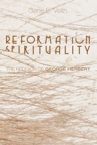 Title: Reformation Spirituality: The Religion of George Herbert, Author: Gene E. Veith