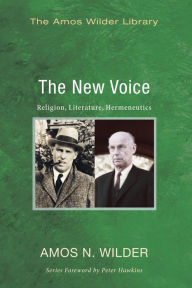 Title: The New Voice: Religion, Literature, Hermeneutics, Author: Amos N. Wilder