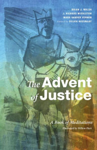 Title: The Advent of Justice: A Book of Meditations, Author: Brian J. Walsh