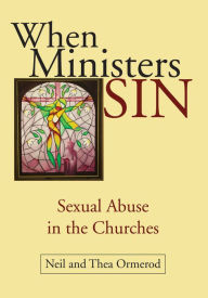Title: When Ministers Sin: Sexual Abuse in the Churches, Author: Neil Ormerod