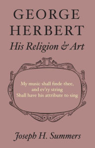 Title: George Herbert: His Religion and Art, Author: Joseph Summers