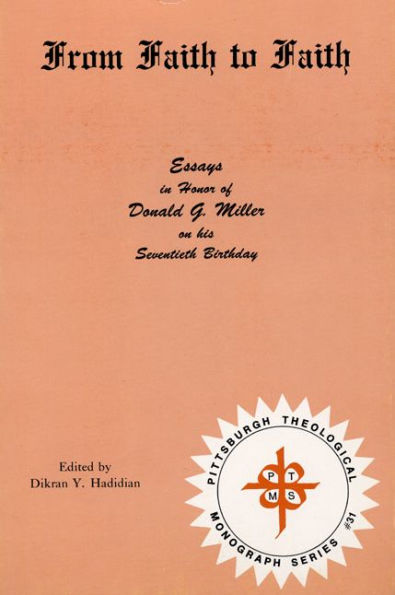 From Faith to Faith: Essays in Honor of Donald G. Miller on his Seventieth Birthday