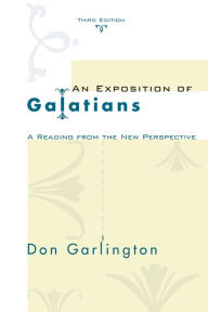 Title: An Exposition of Galatians, Third Edition: A Reading from the New Perspective, Author: Don Garlington