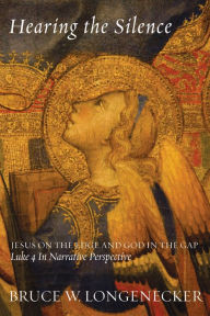 Title: Hearing the Silence: Jesus on the Edge and God in the Gap-Luke 4 in Narrative Perspective, Author: Bruce W. Longenecker