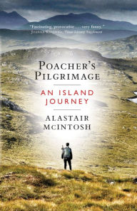 Title: Poacher's Pilgrimage: An Island Journey, Author: Alastair McIntosh