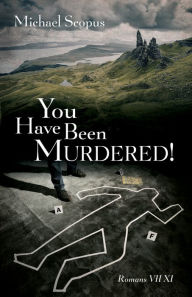 Title: You Have Been Murdered!: Romans VII XI, Author: Michael Scopus