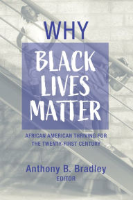 Title: Why Black Lives Matter: African American Thriving for the Twenty-First Century, Author: Anthony B. Bradley
