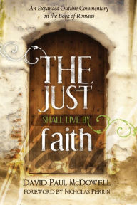 Title: The Just Shall Live by Faith, Author: David Paul McDowell