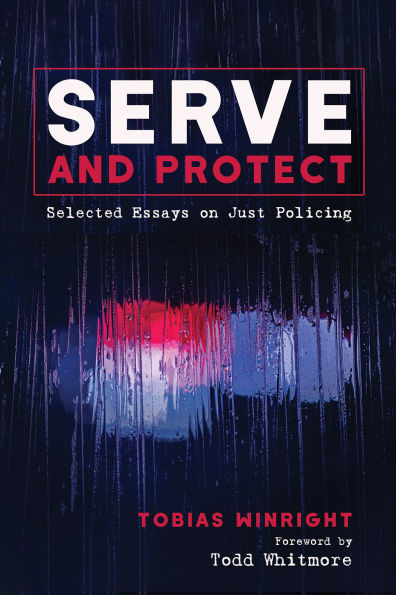 Serve and Protect: Selected Essays on Just Policing