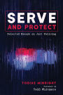 Serve and Protect: Selected Essays on Just Policing