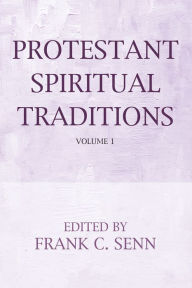Title: Protestant Spiritual Traditions, Volume One, Author: Frank C Senn