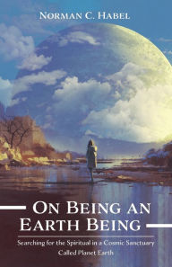 Title: On Being an Earth Being, Author: Norman C. Habel