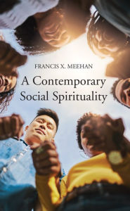 Title: A Contemporary Social Spirituality, Author: Francis X Meehan