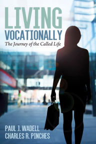 Title: Living Vocationally: The Journey of the Called Life, Author: Paul J. Wadell