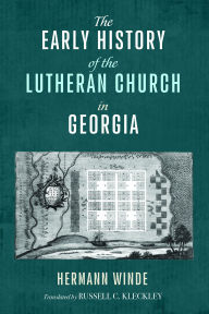 Title: The Early History of the Lutheran Church in Georgia, Author: Hermann Winde